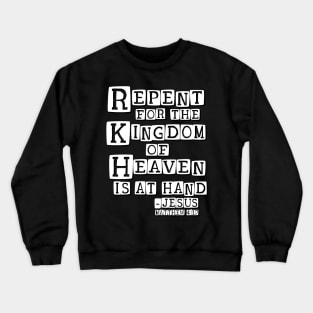 Repent for the Kingdom of Heaven is at Hand Crewneck Sweatshirt